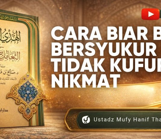 Kenapa Kita Sulit Bersyukur? Begini Cara agar Tidak Kufur Nikmat! – Ustadz Mufy Hanif Thalib, Lc.