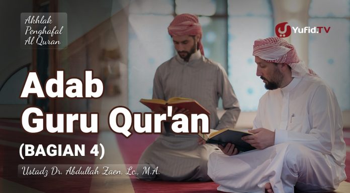 Adab Guru Quran (Bagian 4) – Ustadz Dr. Abdullah Zaen, Lc., M.A.