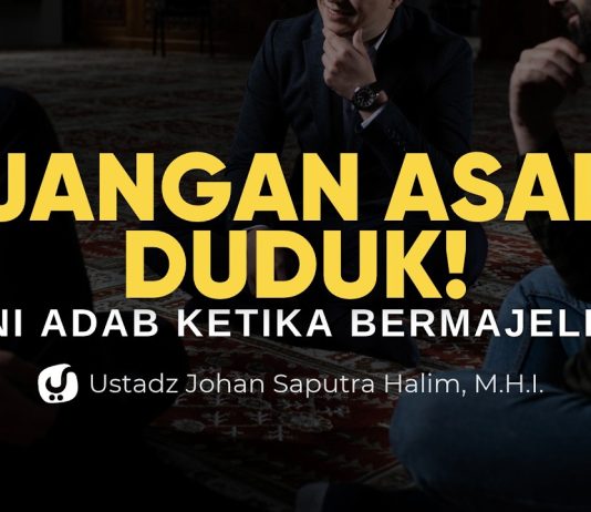 Sering Duduk di Majelis, Tapi Sudah Tahu Adab dan Sunnahnya? – Ustadz Johan Saputra Halim, M.H.I.