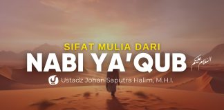 Nabi Ya’qub Diuji dengan Perpisahan, Apa yang Bisa Kita Teladani? – Ustadz Johan Saputra Halim, M.H.I.