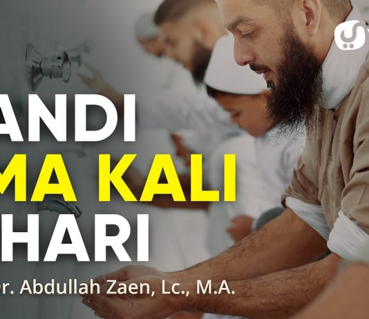Mandi Lima Kali Sehari – Ustadz Dr. Abdullah Zaen, Lc., M.A.