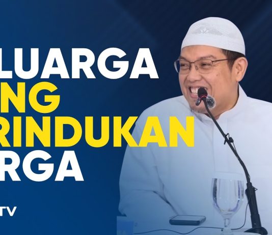 Seperti Apa Keluarga yang Dirindukan Surga? Ini Ciri-Cirinya! – Ustadz Dr. Firanda Andirja, M.A.
