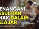 Menangani Kesulitan Anak dalam Belajar – Ustadz Dr. Abdullah Zaen, Lc., M.A.