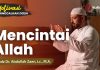 Motivasi Taubat #2: Mencintai Allah – Ustadz Dr. Abdullah Zaen, Lc., M.A.