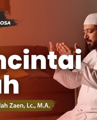 Motivasi Taubat #2: Mencintai Allah – Ustadz Dr. Abdullah Zaen, Lc., M.A.