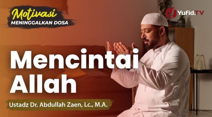 Motivasi Taubat #2: Mencintai Allah – Ustadz Dr. Abdullah Zaen, Lc., M.A.