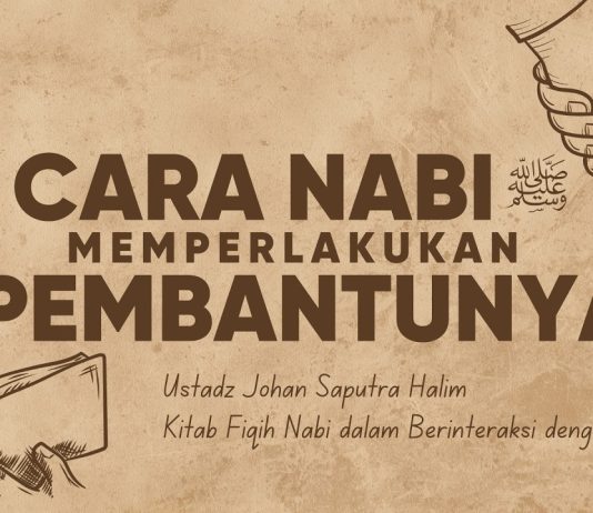 Punya Pembantu? Begini Petunjuk Nabi ﷺ dalam Memperlakukan Mereka – Ustadz Johan Saputra Halim, M.H.I.