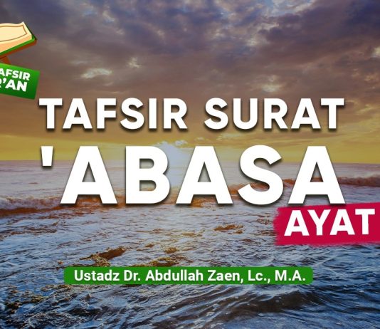 Kajian Tafsir Al-Quran: Tafsir Surat ‘Abasa Ayat 23 – Ustadz Dr. Abdullah Zaen, Lc., M.A.