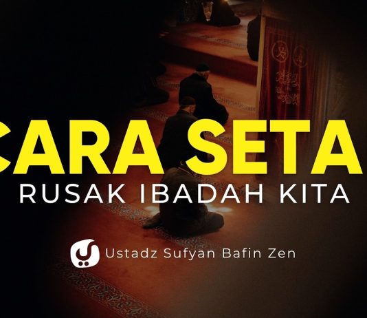 Jangan Sampai Amalmu Hilang! Begini Cara Setan Merusak Amal Ibadah – Ustadz Sufyan Bafin Zen