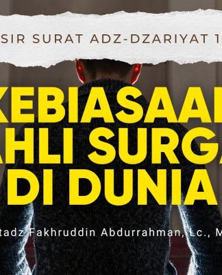 Ternyata Begini Kebiasaan Ahli Surga di Dunia | Az-Zariyat Ayat 15-18 – Ustadz Fakhruddin Abdurrahman
