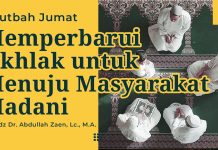 Khutbah Jum’at: Memperbarui Akhlak untuk Menuju Masyarakat Madani – Ustadz Dr. Abdullah Zaen, Lc., M.A.