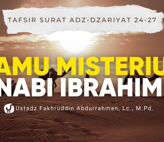 Tamu Misterius Nabi Ibrahim, Siapa Mereka? | Tafsir Az-Zariyat 24–27 – Ustadz Fakhruddin Abdurrahman