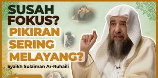 SULIT KONSENTRASI DAN PIKIRAN SERING MELAYANG? INI SEBAB DAN OBATNYA – Syaikh Sulaiman Ar-Ruhaili