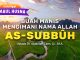 Kajian Asmaul Husna: Buah Manis Mengimani Nama Allah As-Subbuuh – Ustadz Dr. Abdullah Zaen, Lc., M.A.