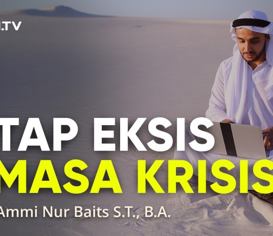 Tetap Eksis di Masa Krisis – Ustadz Ammi Nur Baits, S.T., B.A.