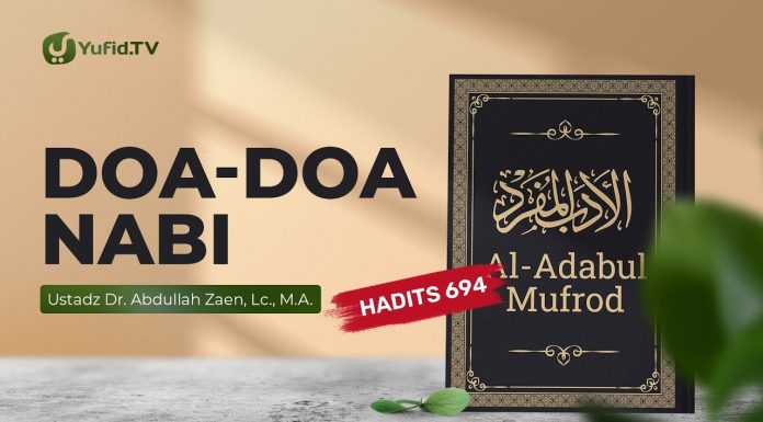 Kajian Hadits: Doa-Doa Nabi (Hadits 694) – Ustadz Dr. Abdullah Zaen, Lc., M.A.