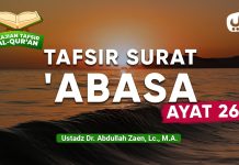 Kajian Tafsir Al-Quran: Tafsir Surat ‘Abasa Ayat 26 – Ustadz Abdullah Zaen, Lc., M.A.
