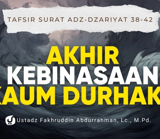 Akhir Kebinasaan Kaum Durhaka Umat Terdahulu | Tafsir Az-Zariyat 38–42 – Ustadz Fakhruddin