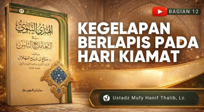 Dosa yang Menjadikan Seorang dalam Kegelapan Berlapis di Hari Kiamat – Ustadz Mufy Hanif Thalib, Lc.