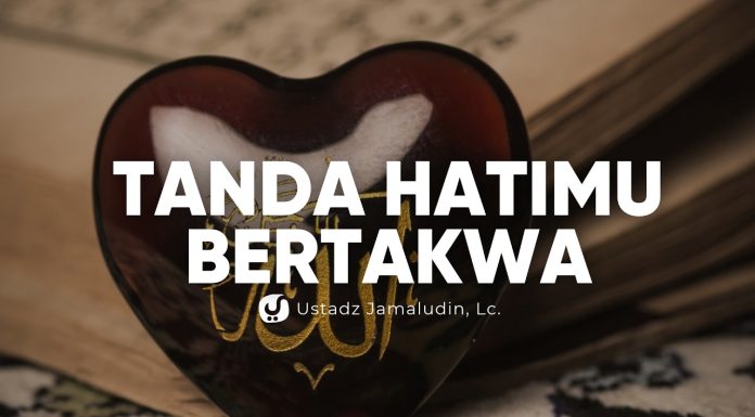 Cek Dirimu! ini Tanda Hati yang Bertakwa dan Keutamaannya – Ustadz Jamaludin, Lc.