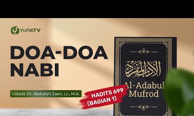 Kajian Hadits: Doa-Doa Nabi (Hadits 699 Bagian 1) – Ustadz Dr. Abdullah Zaen, Lc., M.A.