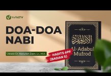Kajian Hadits: Doa-Doa Nabi (Hadits 699 Bagian 5) – Ustadz Dr. Abdullah Zaen, Lc., M.A.